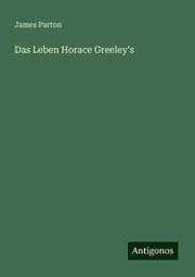 Cover von Das Leben Horace Greeley's