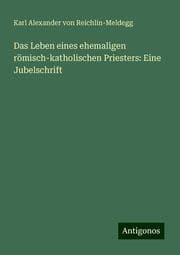 Cover von Das Leben eines ehemaligen römisch-katholischen Priesters: Eine Jubelschrift
