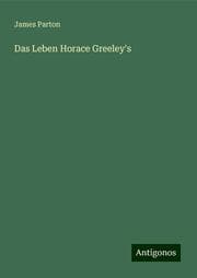 Cover von Das Leben Horace Greeley's