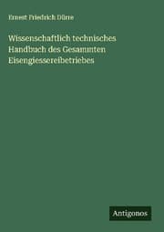 Cover von Wissenschaftlich technisches Handbuch des Gesammten Eisengiessereibetriebes