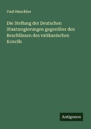 Cover von Die Stellung der Deutschen Staatsregierungen gegenüber den Beschlüssen des vatikanischen Koncils