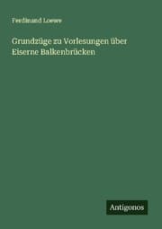 Cover von Grundzüge zu Vorlesungen über Eiserne Balkenbrücken
