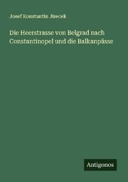 Cover von Die Heerstrasse von Belgrad nach Constantinopel und die Balkanpässe