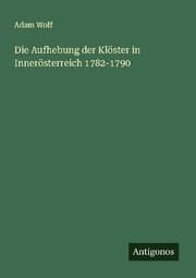 Cover von Die Aufhebung der Klöster in Innerösterreich 1782-1790