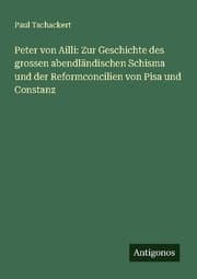 Cover von Peter von Ailli: Zur Geschichte des grossen abendländischen Schisma und der Reformconcilien von Pisa und Constanz