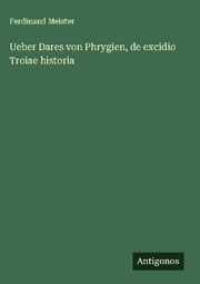 Cover von Ueber Dares von Phrygien, de excidio Troiae historia