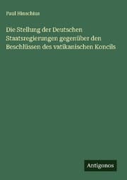 Cover von Die Stellung der Deutschen Staatsregierungen gegenüber den Beschlüssen des vatikanischen Koncils