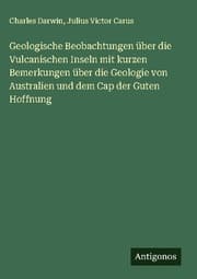 Cover von Geologische Beobachtungen über die Vulcanischen Inseln mit kurzen Bemerkungen über die Geologie von Australien und dem Cap der Guten Hoffnung