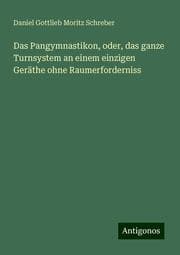 Cover von Das Pangymnastikon, oder, das ganze Turnsystem an einem einzigen Geräthe ohne Raumerforderniss