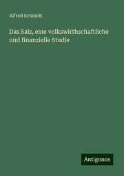 Cover von Das Salz, eine volkswirthschaftliche und finanzielle Studie