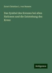 Cover von Das Symbol des Kreuzes bei allen Nationen und die Entstehung des Kreuz