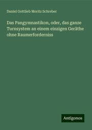 Cover von Das Pangymnastikon, oder, das ganze Turnsystem an einem einzigen Geräthe ohne Raumerforderniss
