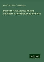 Cover von Das Symbol des Kreuzes bei allen Nationen und die Entstehung des Kreuz