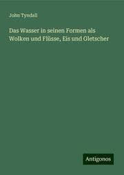 Cover von Das Wasser in seinen Formen als Wolken und Flüsse, Eis und Gletscher