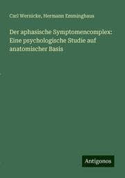 Cover von Der aphasische Symptomencomplex: Eine psychologische Studie auf anatomischer Basis