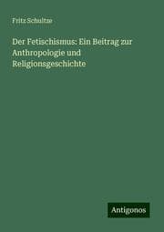 Cover von Der Fetischismus: Ein Beitrag zur Anthropologie und Religionsgeschichte