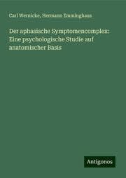 Cover von Der aphasische Symptomencomplex: Eine psychologische Studie auf anatomischer Basis