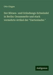 Cover von Der Börsen- und Gründungs-Schwindel in Berlin: Gesammelte und stark vermehrte Artikel der 'Gartenlaube.'