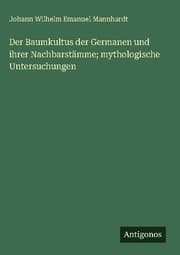Cover von Der Baumkultus der Germanen und ihrer Nachbarstämme; mythologische Untersuchungen