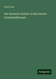 Cover von Der deutsche Aufsatz in den oberen Gymnasialklassen