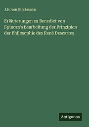 Cover von Erläuterungen zu Benedict von Spinoza's Bearbeitung der Prinzipien der Philosophie des René Descartes