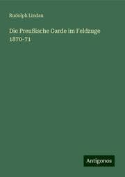 Cover von Die Preußische Garde im Feldzuge 1870-71