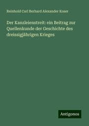 Cover von Der Kanzleienstreit: ein Beitrag zur Quellenkunde der Geschichte des dreissigjährigen Krieges