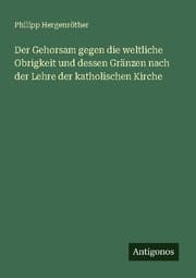 Cover von Der Gehorsam gegen die weltliche Obrigkeit und dessen Gränzen nach der Lehre der katholischen Kirche