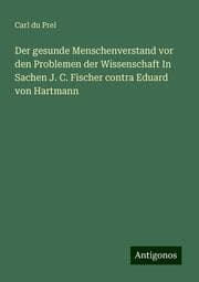 Cover von Der gesunde Menschenverstand vor den Problemen der Wissenschaft In Sachen J. C. Fischer contra Eduard von Hartmann