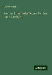 Cover von Der Leuchtthurm des Ostens; Serbien und die Serben