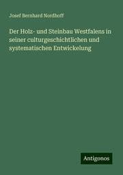 Cover von Der Holz- und Steinbau Westfalens in seiner culturgeschichtlichen und systematischen Entwickelung