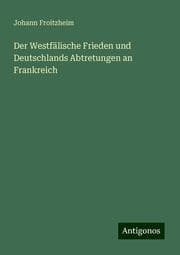 Cover von Der Westfälische Frieden und Deutschlands Abtretungen an Frankreich