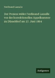 Cover von Der Prozess wider Ferdinand Lassalle vor der korrektionellen Appelkammer zu Düsseldorf am 27. Juni 1864