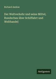 Cover von Der Weltverkehr und seine Mittel, Rundschau über Schiffahrt und Welthandel