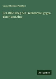 Cover von Der stille Krieg der Freimaurerei gegen Thron und Altar