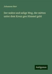 Cover von Der wahre und selige Weg, der mitten unter dem Kreuz gen Himmel geht