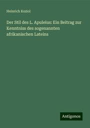 Cover von Der Stil des L. Apuleius: Ein Beitrag zur Kenntniss des sogenannten afrikanischen Lateins