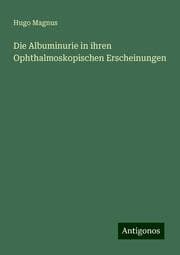 Cover von Die Albuminurie in ihren Ophthalmoskopischen Erscheinungen
