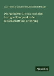 Cover von Die Agricultur-Chemie nach dem heutigen Standpunkte der Wissenschaft und Erfahrung