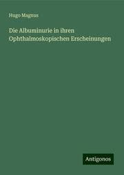 Cover von Die Albuminurie in ihren Ophthalmoskopischen Erscheinungen