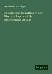 Cover von Die Ansprüche des Kurfürsten Karl Albert von Bayern auf die österreichische Erbfolge