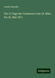 Cover von Die 73 Tage der Commune vom 18. März bis 29. Mai 1871