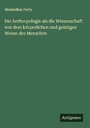 Cover von Die Anthropologie als die Wissenschaft von dem körperlichen und geistigen Wesen des Menschen