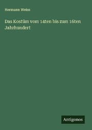 Cover von Das Kostüm vom 14ten bis zum 16ten Jahrhundert