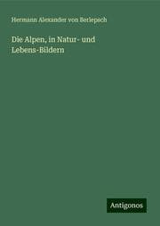 Cover von Die Alpen, in Natur- und Lebens-Bildern