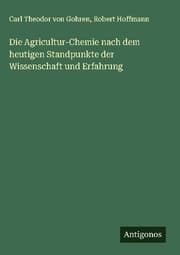 Cover von Die Agricultur-Chemie nach dem heutigen Standpunkte der Wissenschaft und Erfahrung