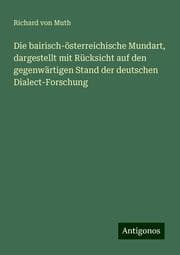 Cover von Die bairisch-österreichische Mundart, dargestellt mit Rücksicht auf den gegenwärtigen Stand der deutschen Dialect-Forschung