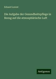 Cover von Die Aufgabe der Gesundheitspflege in Bezug auf die atmosphärische Luft