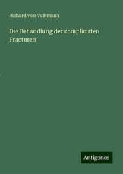 Cover von Die Behandlung der complicirten Fracturen