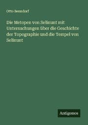 Cover von Die Metopen von Selinunt mit Untersuchungen über die Geschichte der Topographie und die Tempel von Selinunt